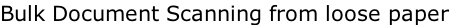 Bulk Document Scanning from loose paper