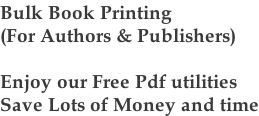 Bulk Book Printing (For Authors & Publishers)  Enjoy our Free Pdf utilities Save Lots of Money and time